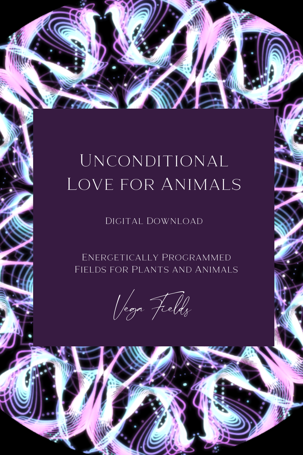 Unconditional Love for Animals (Digital Mandala & Audio) - by Vega Fields™ Angel Collection