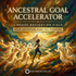 Ancestral Goal Accelerator – subliminals | Maitreya Fields