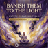 Banish Them to the Light – energetically programmed fields | Maitreya Fields