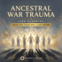 Ancestral Line Clearing War Trauma – subliminals | Maitreya Fields