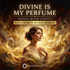 Divine is My Perfume [Music with Lyrics] – energetically programmed fields | Maitreya Fields