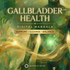 Gallbladder Health – energetically programmed fields | Maitreya Fields