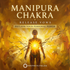 Manipura Chakra | Release Vows - DM + Audio – subliminals | Maitreya Fields