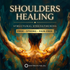 Shoulders Healing – Structural Strengthening & Pain Elimination – Maitreya Reiki | Maitreya Fields