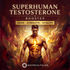 Superhuman Testosterone Booster – energetically programmed fields | Maitreya Fields