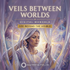 Veils Between Worlds – Maitreya Reiki | Maitreya Fields
