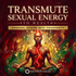 Transmute Sexual Energy to Wealth – energetically programmed fields | Maitreya Fields